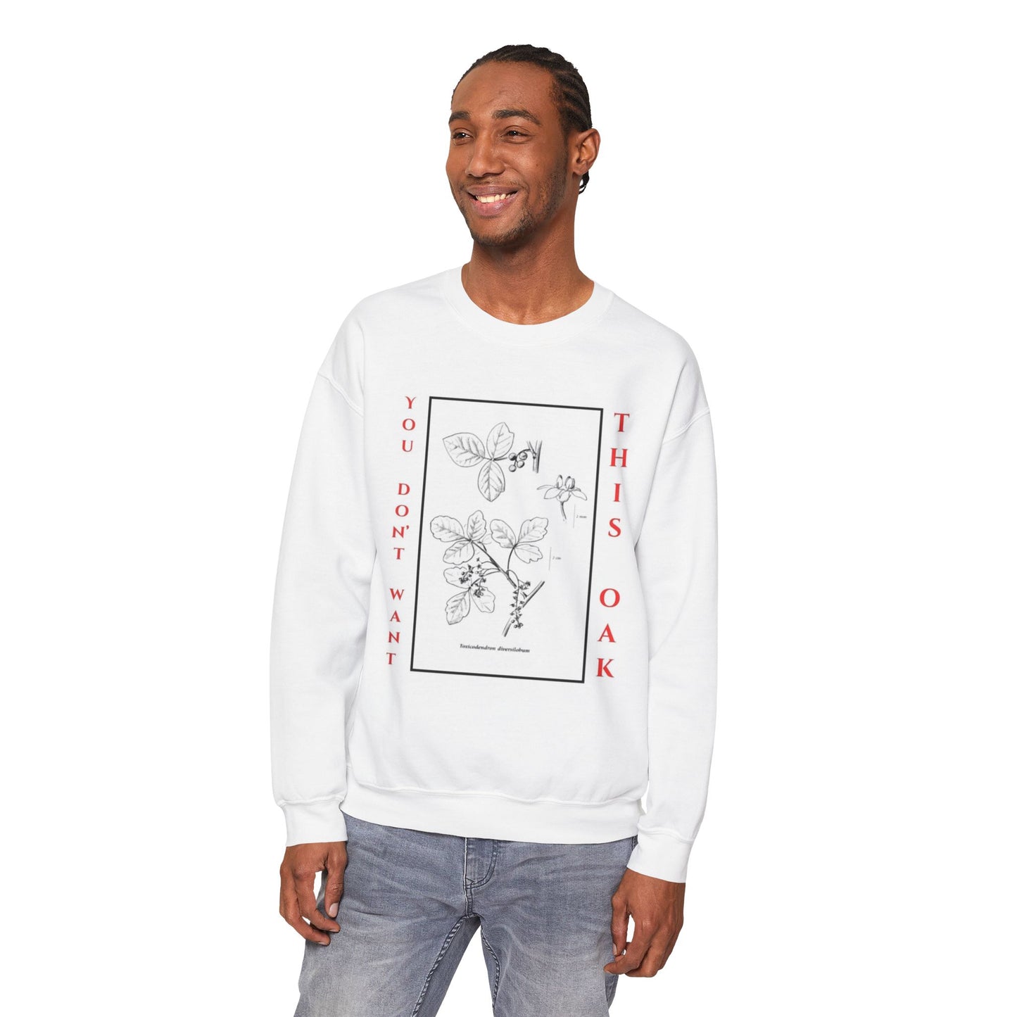 You Don't Want This Oak: Unisex Crew Neck Sweatshirt
