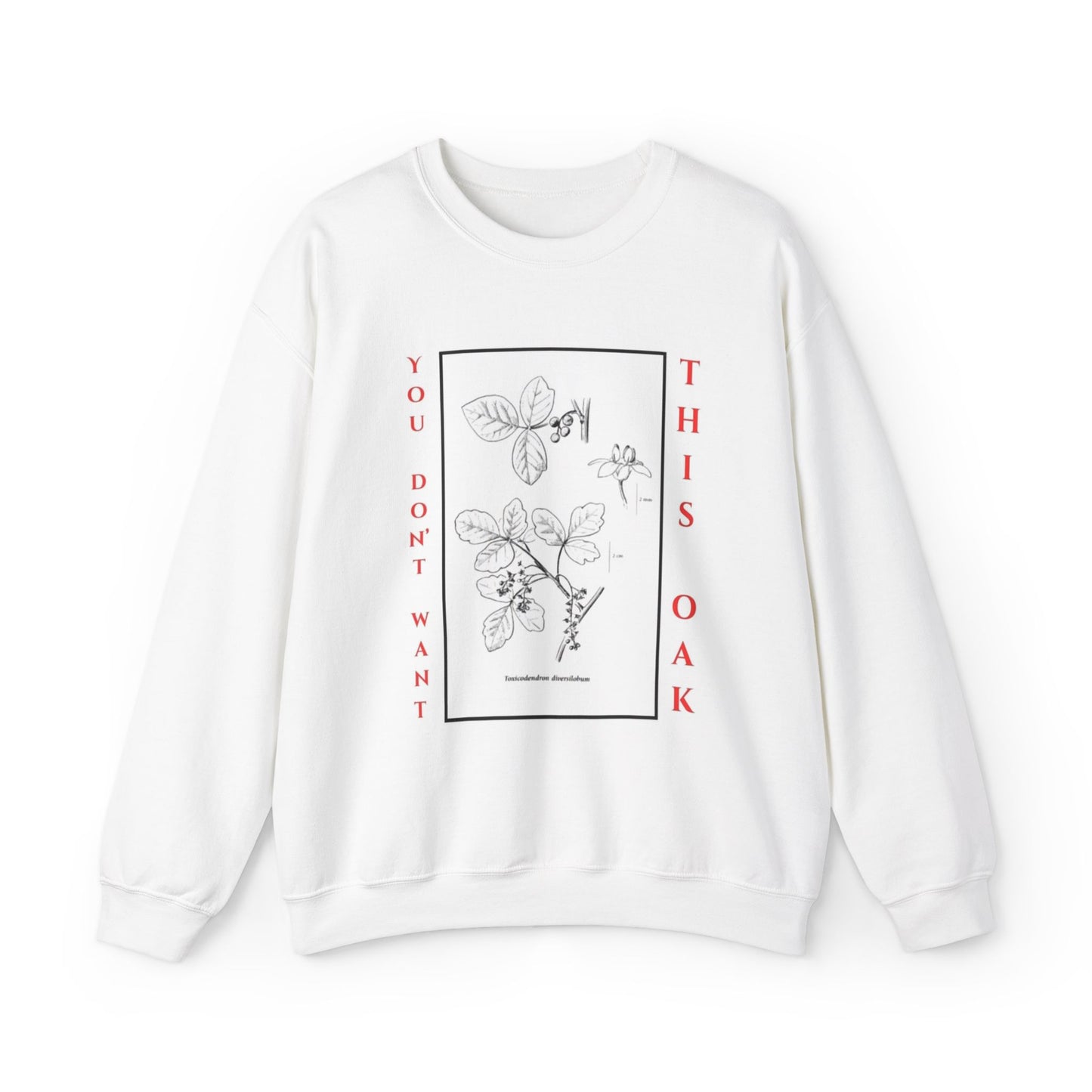 You Don't Want This Oak: Unisex Crew Neck Sweatshirt