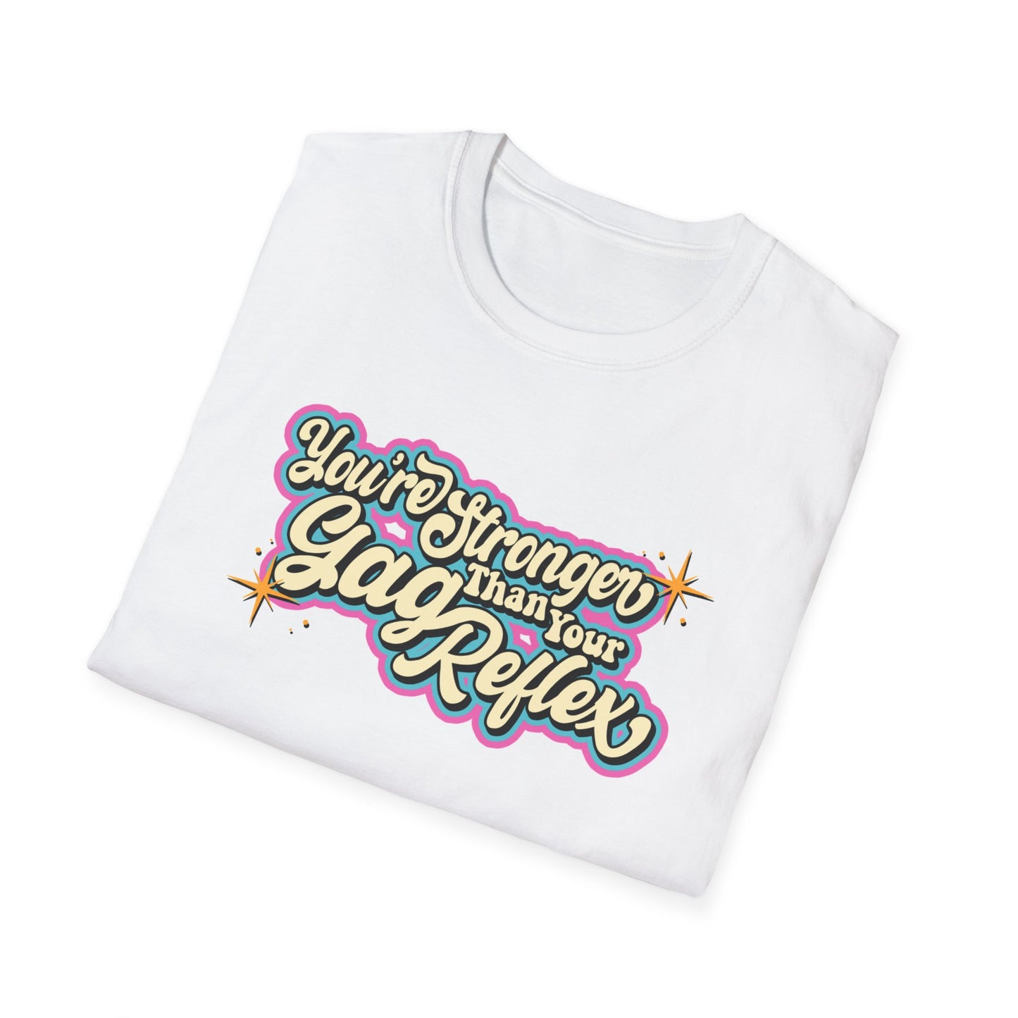 You're Stronger than your gag reflex Soft T-Shirt