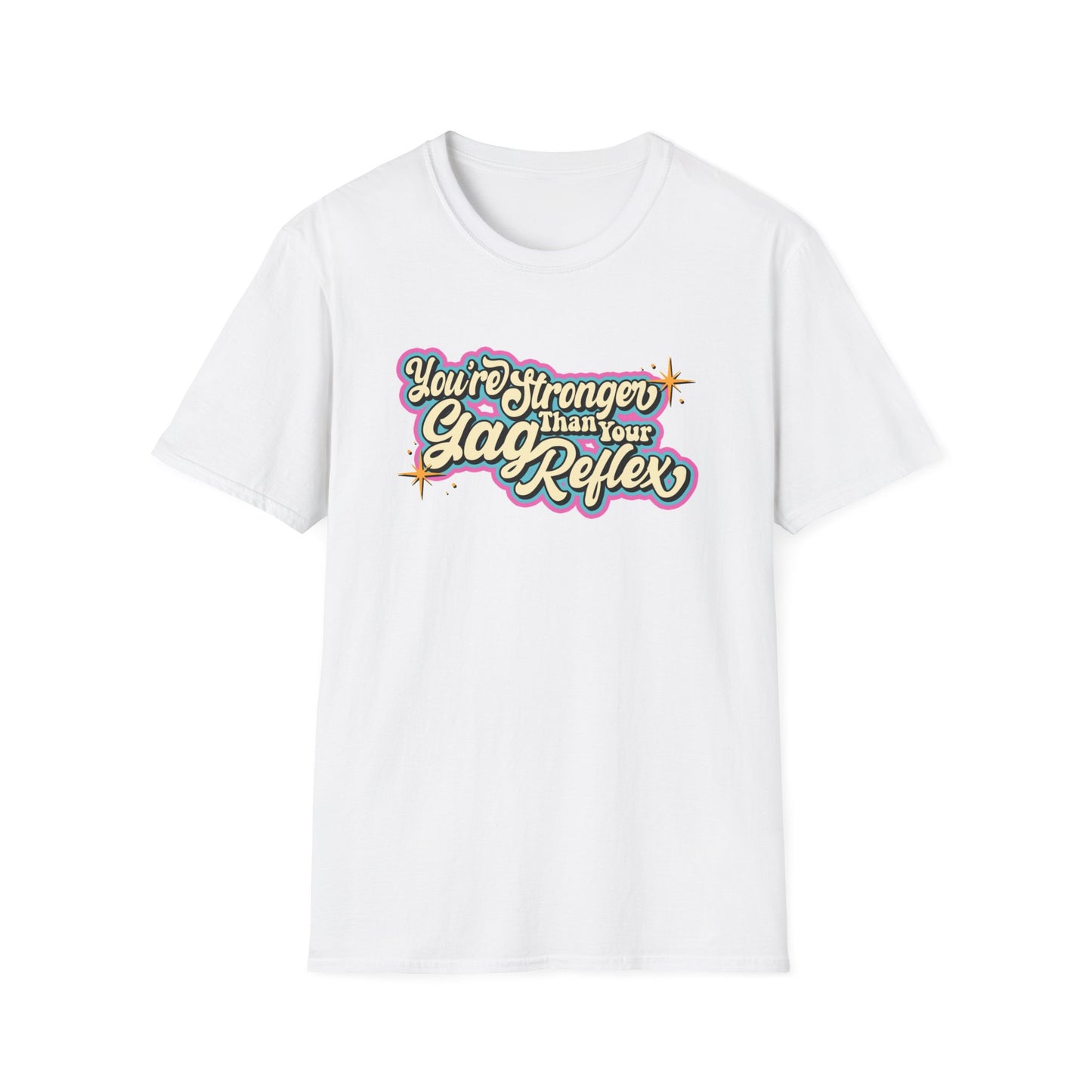 You're Stronger than your gag reflex Soft T-Shirt