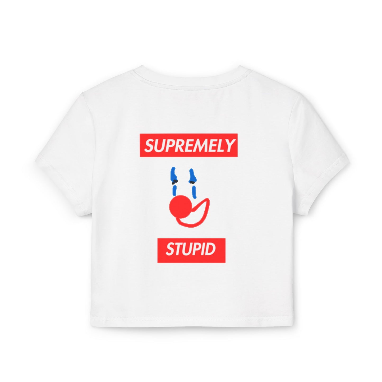 SUPREMELY STUPID Baby Tee